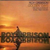 Roy Orbison - Golden Days (The Collection Of 20 All-Time Greats)
